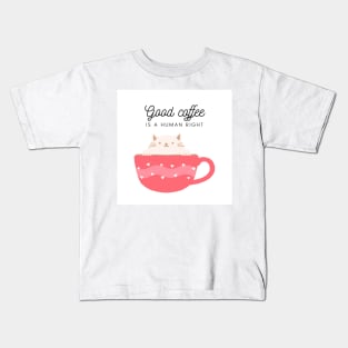 Good coffee is a human right Kids T-Shirt